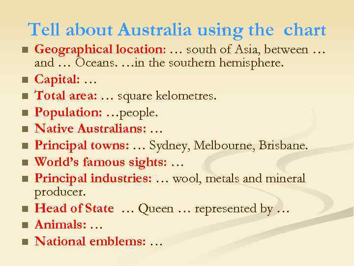 Tell about Australia using the chart n n n Geographical location: … south of