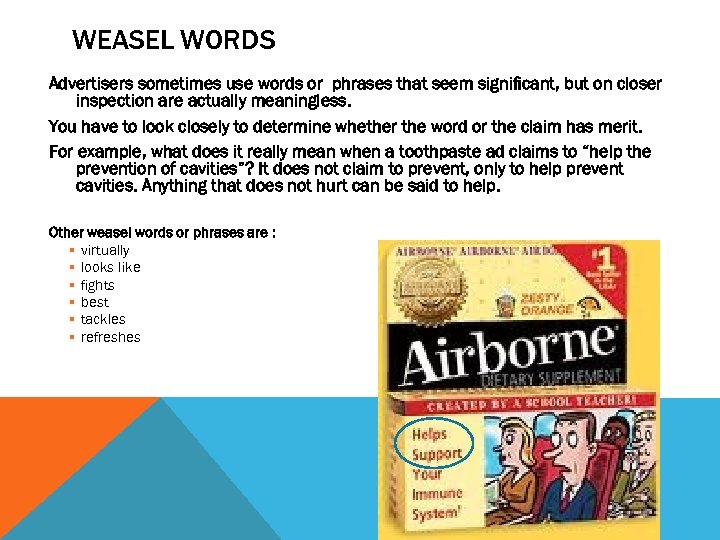 WEASEL WORDS Advertisers sometimes use words or phrases that seem signiﬁcant, but on closer