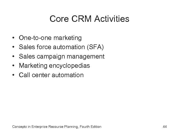 Core CRM Activities • • • One-to-one marketing Sales force automation (SFA) Sales campaign