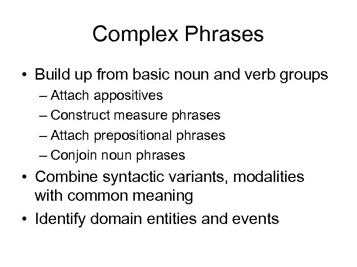 Complex Phrases • Build up from basic noun and verb groups – Attach appositives