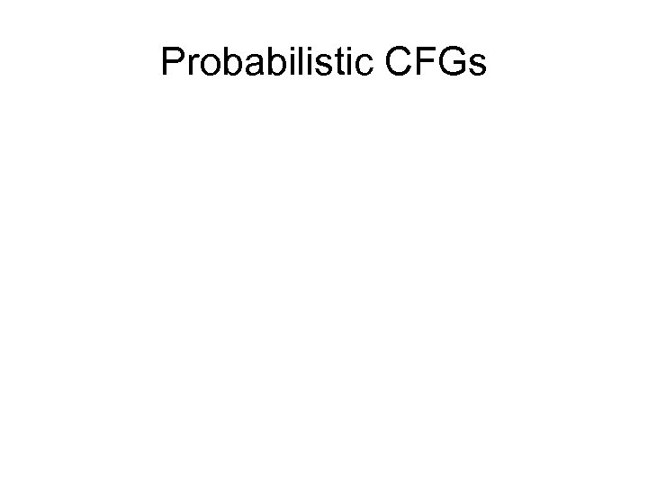 Probabilistic CFGs 