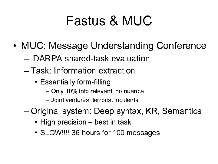 Fastus & MUC • MUC: Message Understanding Conference – DARPA shared-task evaluation – Task: