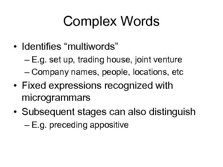 Complex Words • Identifies “multiwords” – E. g. set up, trading house, joint venture