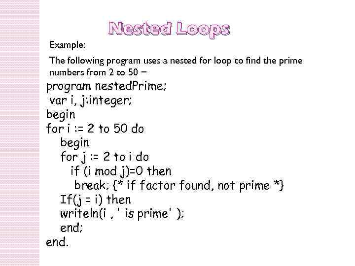 Example: Nested Loops The following program uses a nested for loop to find the