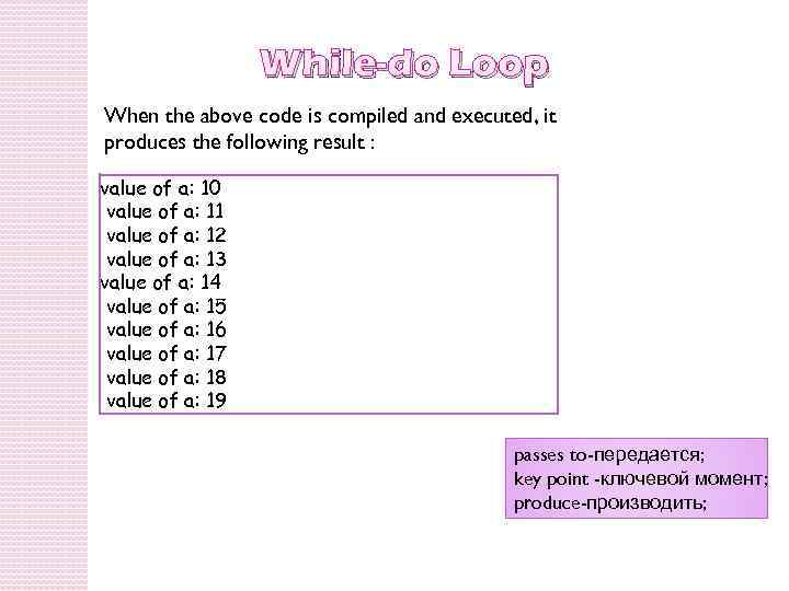 While-do Loop When the above code is compiled and executed, it produces the following