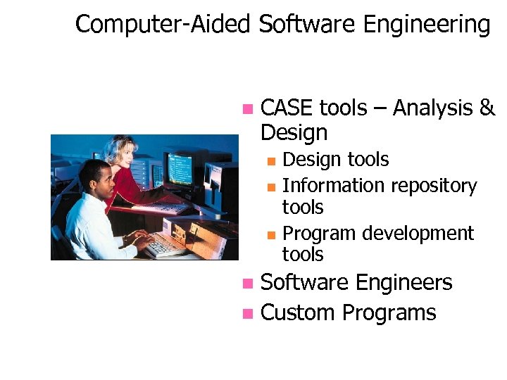 Computer-Aided Software Engineering n CASE tools – Analysis & Design n Design tools Information