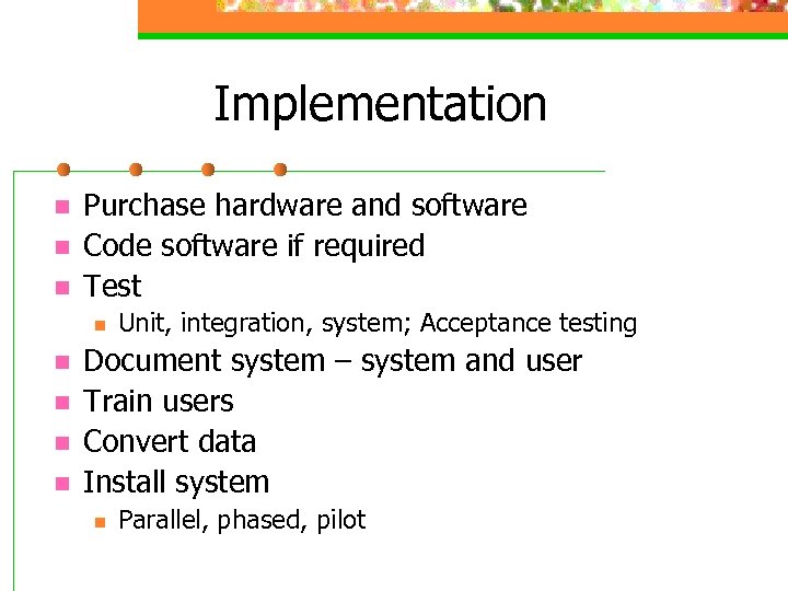 Implementation n Purchase hardware and software Code software if required Test n n n