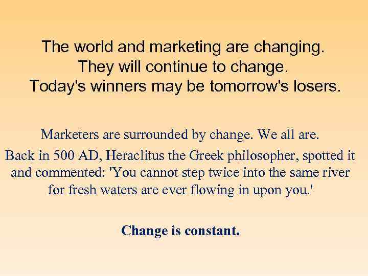 The world and marketing are changing. They will continue to change. Today's winners may