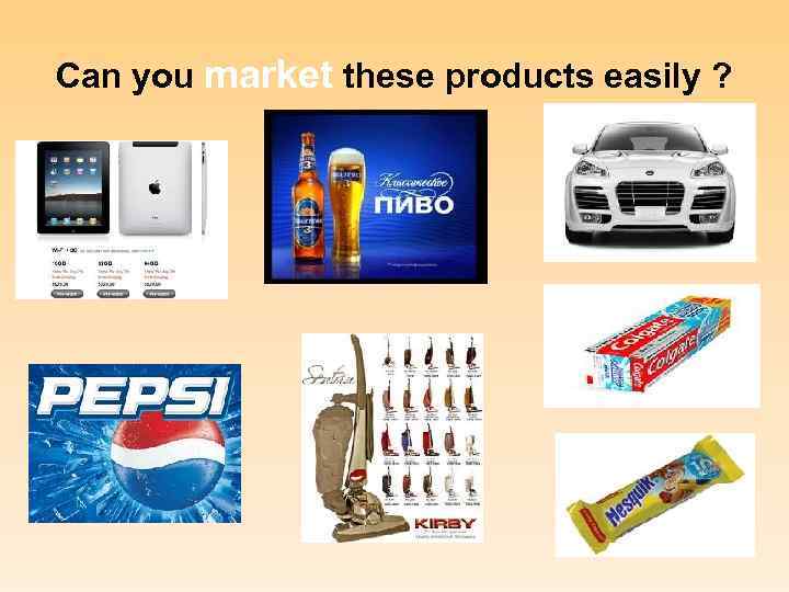 Can you market these products easily ? 