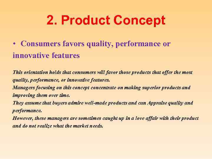 2. Product Concept • Consumers favors quality, performance or innovative features This orientation holds