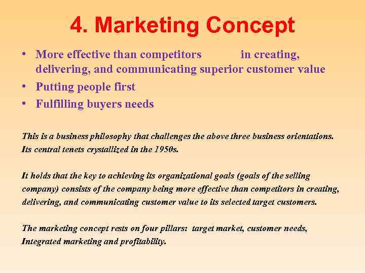 4. Marketing Concept • More effective than competitors in creating, delivering, and communicating superior
