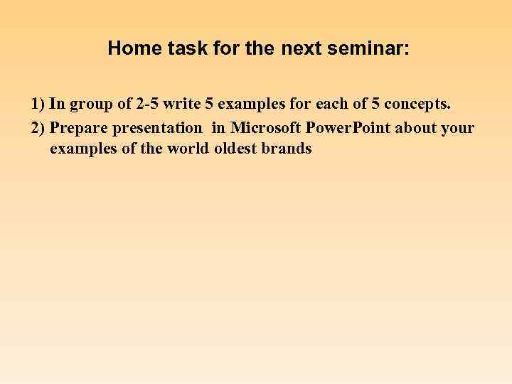 Home task for the next seminar: 1) In group of 2 -5 write 5