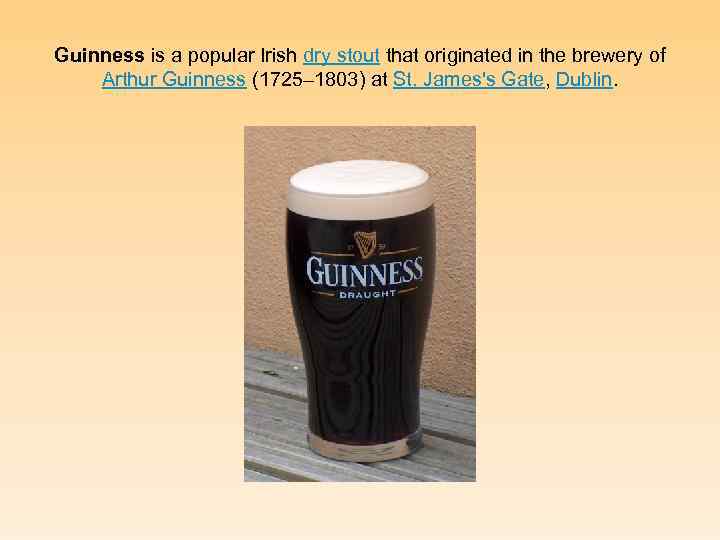 Guinness is a popular Irish dry stout that originated in the brewery of Arthur