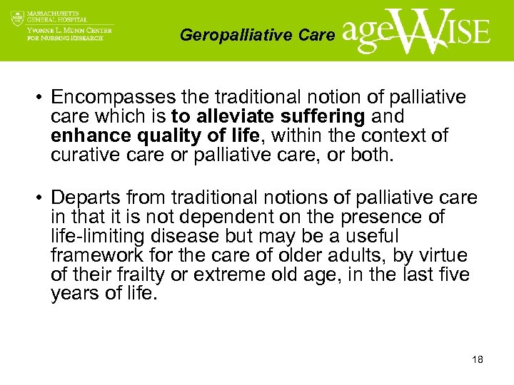 Geropalliative Care • Encompasses the traditional notion of palliative care which is to alleviate