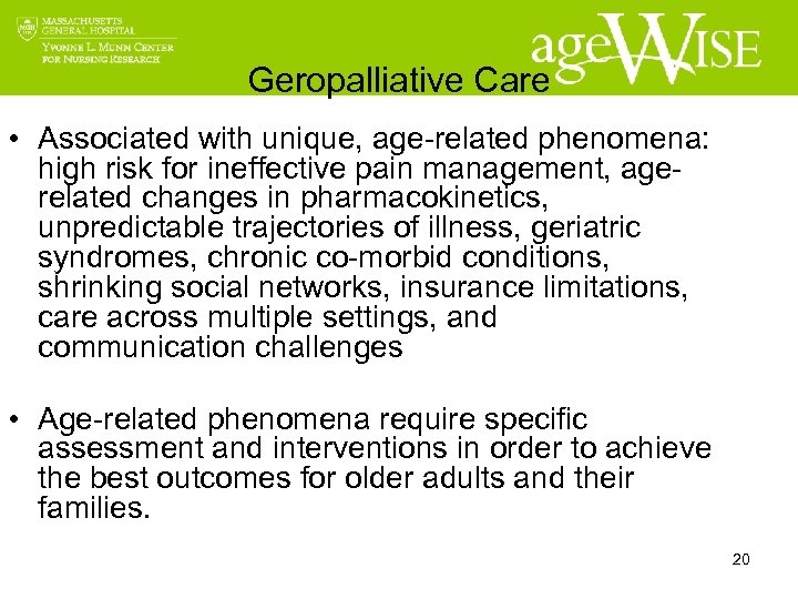 Geropalliative Care • Associated with unique, age-related phenomena: high risk for ineffective pain management,