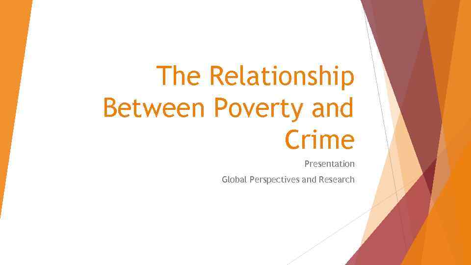 The Relationship Between Poverty and Crime Presentation Global Perspectives and Research 