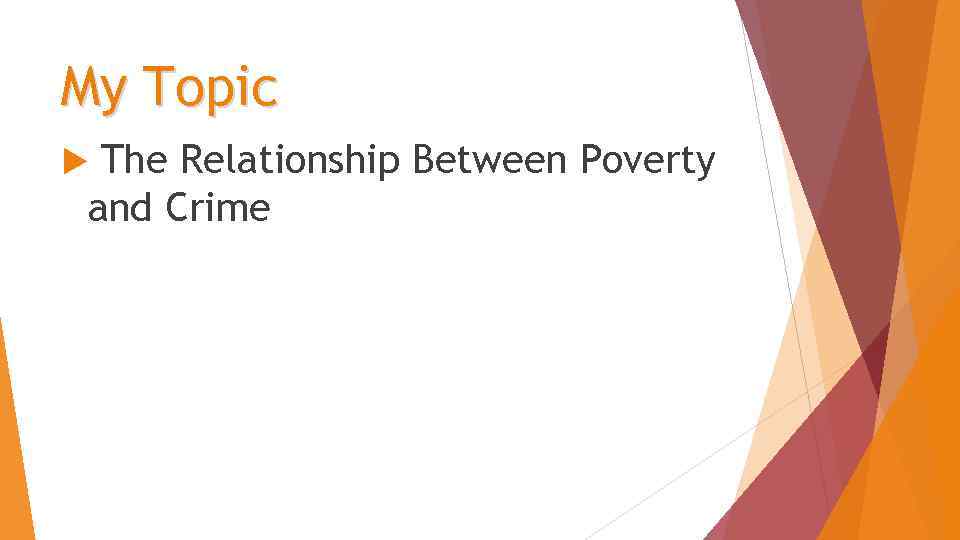 My Topic The Relationship Between Poverty and Crime 