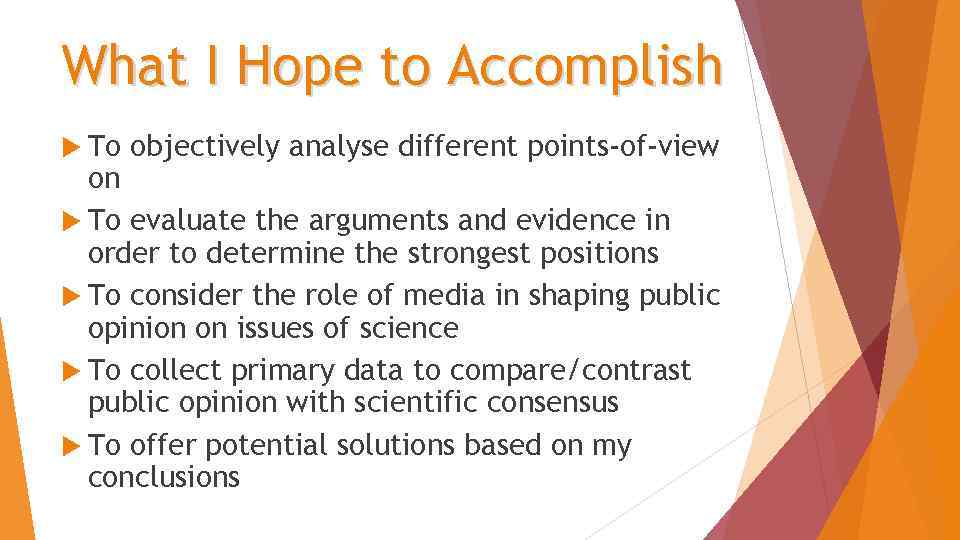 What I Hope to Accomplish To objectively analyse different points-of-view on To evaluate the