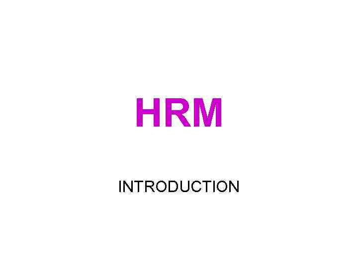 HRM INTRODUCTION 