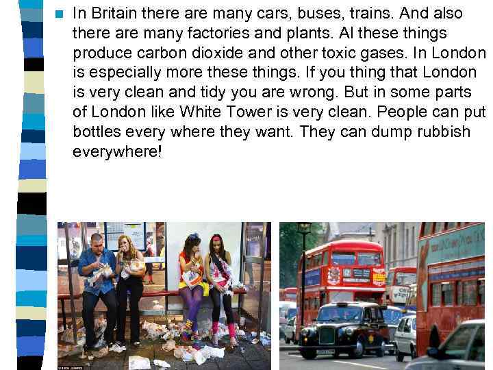 n In Britain there are many cars, buses, trains. And also there are many