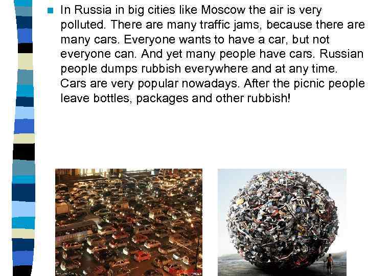 n In Russia in big cities like Moscow the air is very polluted. There