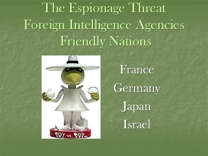 The Espionage Threat Foreign Intelligence Agencies Friendly Nations France Germany Japan Israel 