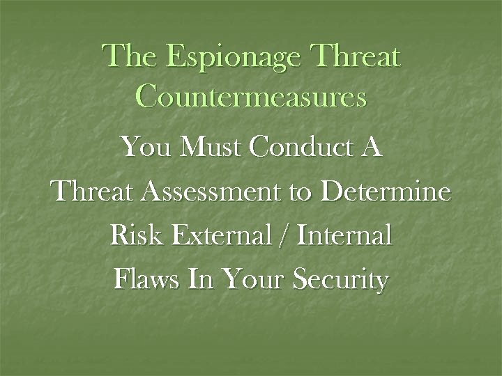 The Espionage Threat Countermeasures You Must Conduct A Threat Assessment to Determine Risk External
