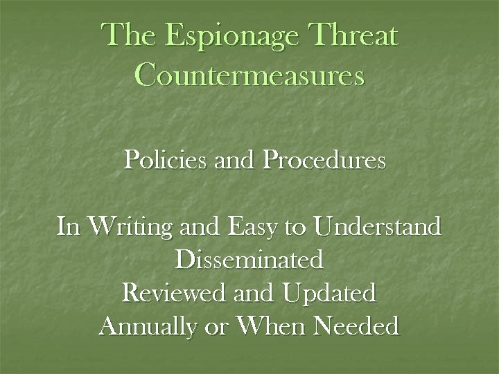 The Espionage Threat Countermeasures Policies and Procedures In Writing and Easy to Understand Disseminated
