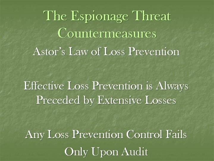 The Espionage Threat Countermeasures Astor’s Law of Loss Prevention Effective Loss Prevention is Always