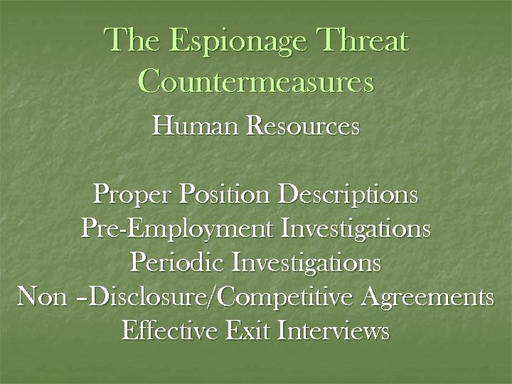 The Espionage Threat Countermeasures Human Resources Proper Position Descriptions Pre-Employment Investigations Periodic Investigations Non