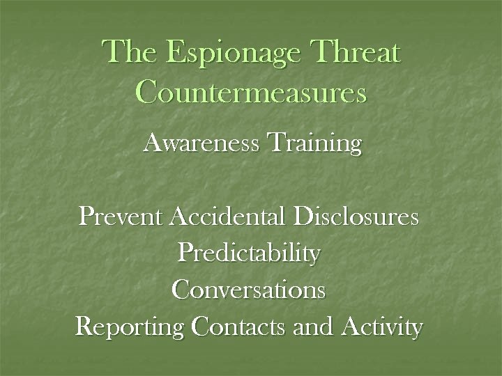 The Espionage Threat Countermeasures Awareness Training Prevent Accidental Disclosures Predictability Conversations Reporting Contacts and