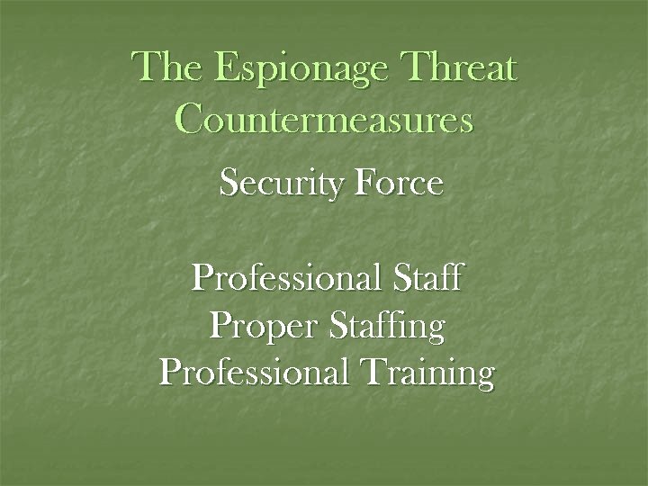 The Espionage Threat Countermeasures Security Force Professional Staff Proper Staffing Professional Training 