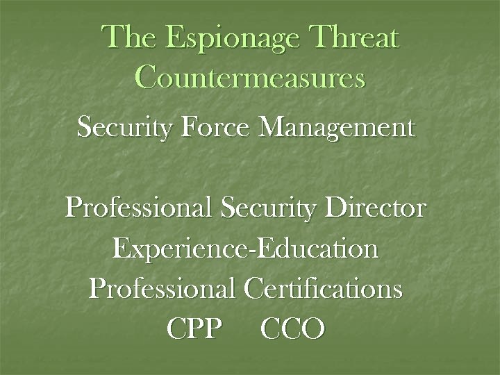 The Espionage Threat Countermeasures Security Force Management Professional Security Director Experience-Education Professional Certifications CPP