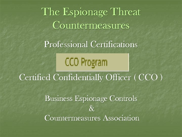 The Espionage Threat Countermeasures Professional Certifications Certified Confidentially Officer ( CCO ) Business Espionage