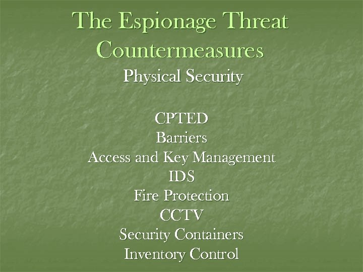 The Espionage Threat Countermeasures Physical Security CPTED Barriers Access and Key Management IDS Fire