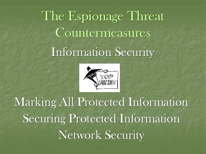 The Espionage Threat Countermeasures Information Security Marking All Protected Information Securing Protected Information Network