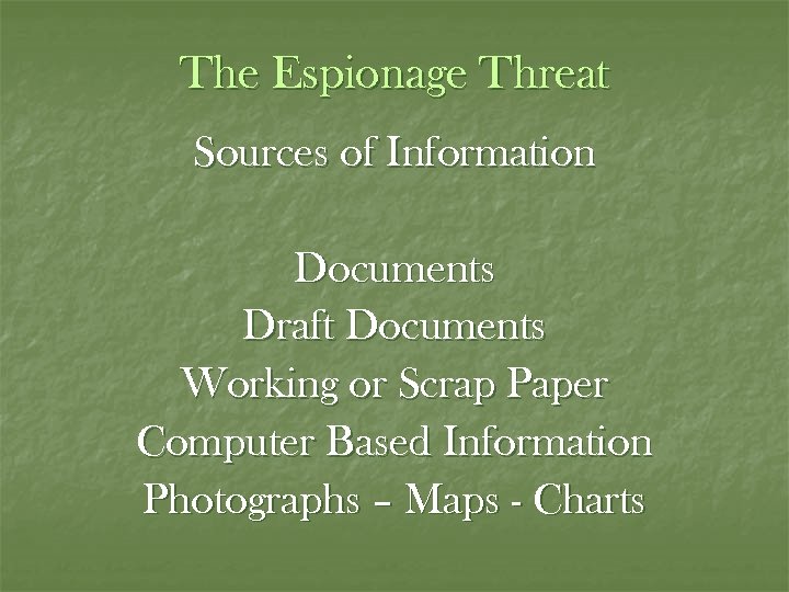 The Espionage Threat Sources of Information Documents Draft Documents Working or Scrap Paper Computer
