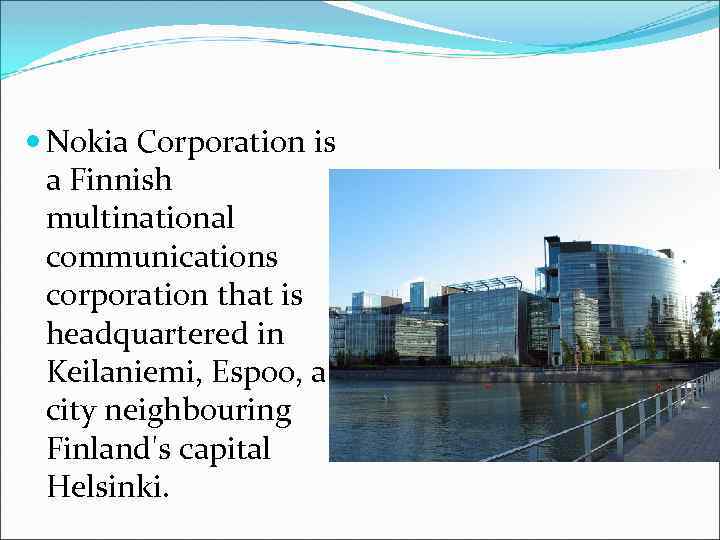  Nokia Corporation is a Finnish multinational communications corporation that is headquartered in Keilaniemi,