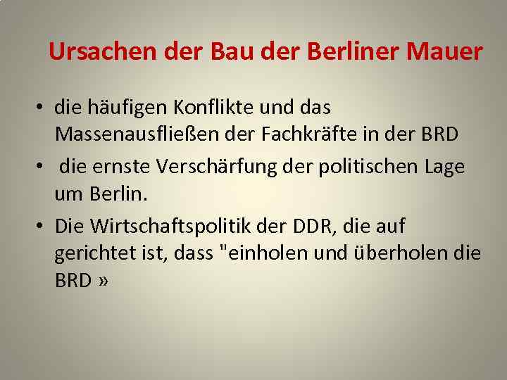 Ursachen der Bau der Berliner Mauer • die häufigen Konflikte und das Massenausfließen der