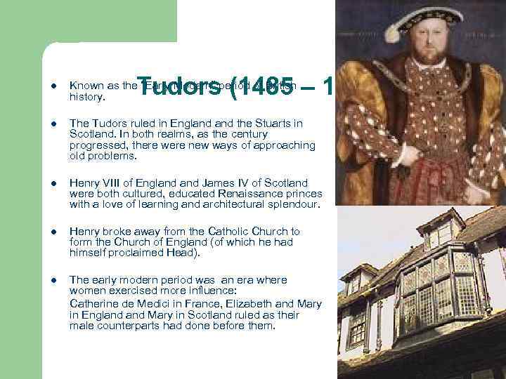 Tudors (1485 – 1602) l Known as the “Early Modern” period of British history.