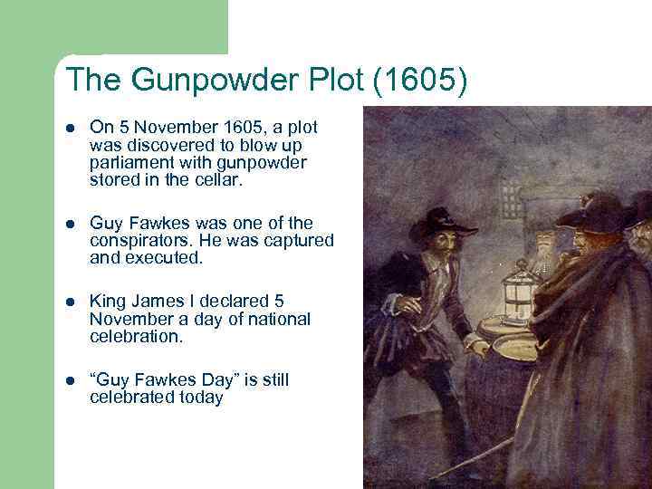 The Gunpowder Plot (1605) l On 5 November 1605, a plot was discovered to