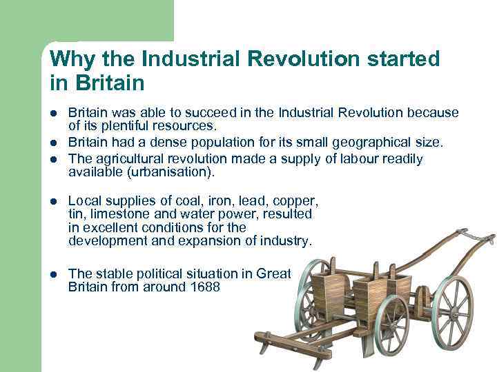 Why the Industrial Revolution started in Britain l l l Britain was able to