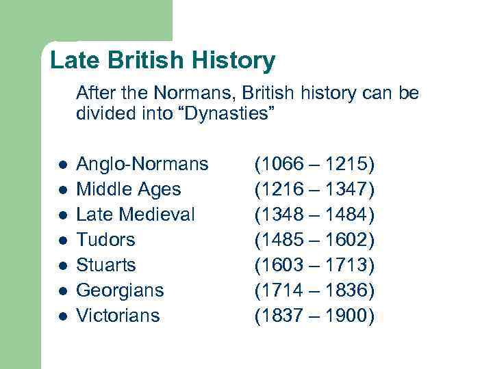 Late British History After the Normans, British history can be divided into “Dynasties” l