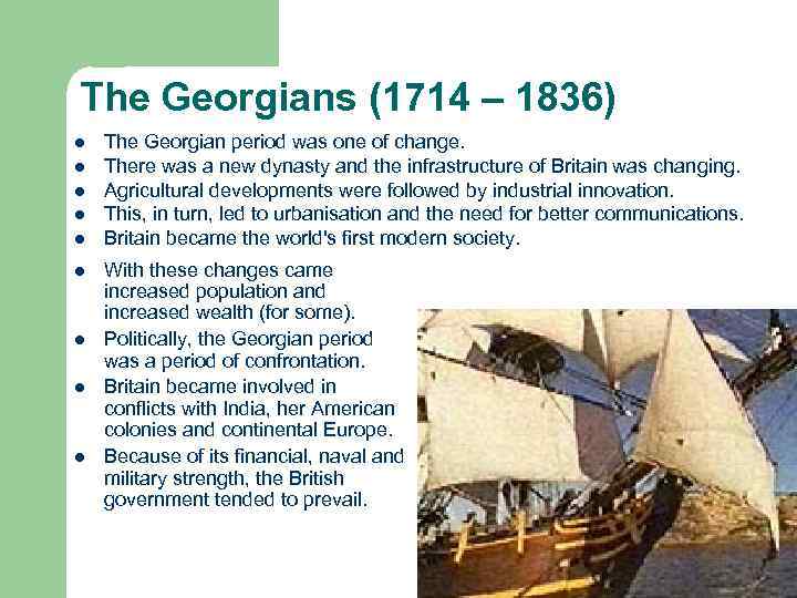 The Georgians (1714 – 1836) l l l l l The Georgian period was