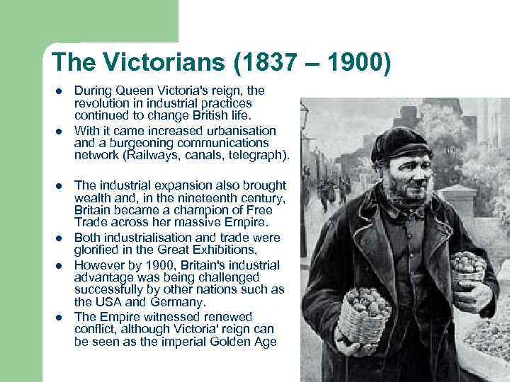 The Victorians (1837 – 1900) l l l During Queen Victoria's reign, the revolution