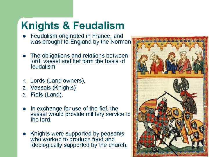 Knights & Feudalism l Feudalism originated in France, and was brought to England by