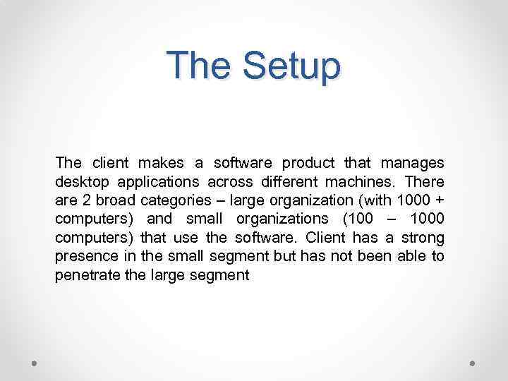 The Setup The client makes a software product that manages desktop applications across different