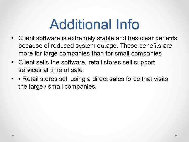 Additional Info • Client software is extremely stable and has clear benefits because of