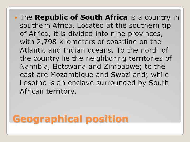  The Republic of South Africa is a country in southern Africa. Located at