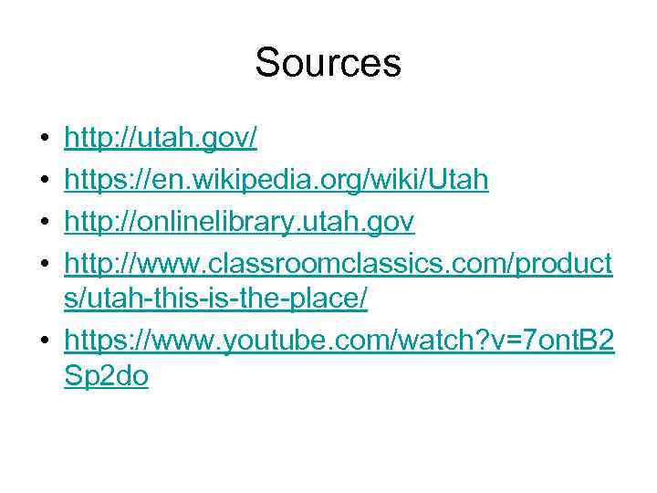 Sources • • http: //utah. gov/ https: //en. wikipedia. org/wiki/Utah http: //onlinelibrary. utah. gov